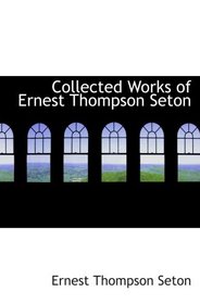 Collected Works of Ernest Thompson Seton