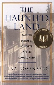 The Haunted Land : Facing Europe's Ghosts After Communism