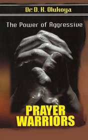 The power of aggressive prayer warriors