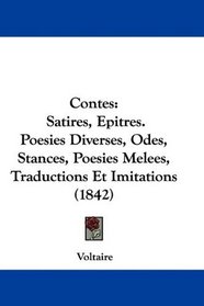 Contes: Satires, Epitres. Poesies Diverses, Odes, Stances, Poesies Melees, Traductions Et Imitations (1842) (French Edition)