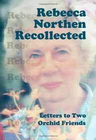 Rebecca Northen Recollected: Letters to Two Orchid Friends