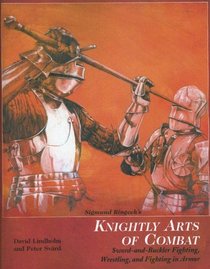Sigmund Ringeck's Knightly Arts of Combat: Sword and Buckler Fighting, Wrestling, and Fighting in Armor