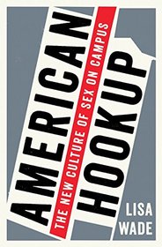 American Hookup: The New Culture of Sex on Campus