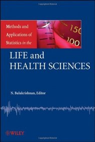 Methods and Applications of Statistics in the Life and Health Sciences (Wiley Series in Methods and Applications of Statistics)