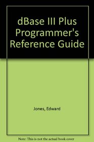 dBASE III Plus: Programmer's Reference Guide