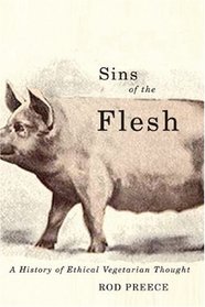Sins of the Flesh: A History of Ethical Vegetarian Thought