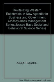 Revitalizing Western Economies: A New Agenda for Business and Government (Jossey-Bass Management Series/Jossey-Bass Social and Behavioral Science Series)