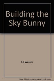 Hey Kid! Ya Wanna Build a Model Airplane: An Intermediate Guide to Building the Skybunny