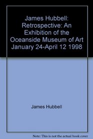 James Hubbell: Retrospective: An Exhibition of the Oceanside Museum of Art, January 24-April 12, 1998