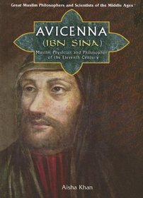Avicenna (Ibn Sina): Muslim Physician And Philosopher of the Eleventh Century (Great Muslim Philosophers and Scientists of the Middle Ages)