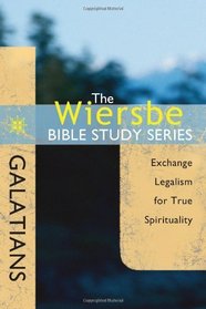 The Wiersbe Bible Study Series: Galatians: Exchange Legalism for True Spirituality