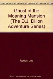 Ghost of the Moaning Mansion (The D.J. Dillon Adventure Series , No 8)
