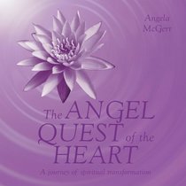 The Angel Quest of the Heart: A Journey of Spiritual Transformation