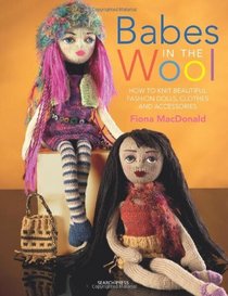 Babes in the Wool: How to Knit Beautiful Fashion Dolls