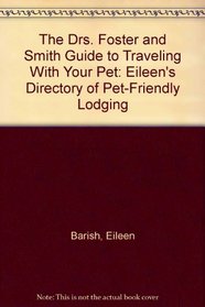 The Drs. Foster and Smith Guide to Traveling With Your Pet: Eileen's Directory of Pet-Friendly Lodging