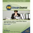 PM Crash Course: A Revolutionary Guide To What Really Matters When Managing Projects