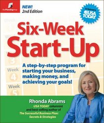 Six-Week Start-Up, 2nd Edition: A Step-by-Step Program for Starting Your Business, Makinig Money, and Achieving Your Goals!