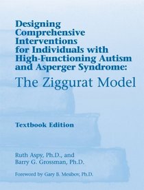 The Ziggurat Model: Designing Comprehensive Interventions for Individuals with High-Functioning Autism and Asperger Syndrome