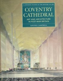 Coventry Cathedral: Art and Architecture in Post-War Britain (Clarendon Studies in the History of Art)