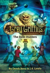Grey Griffins: The Clockwork Chronicles #2: The Relic Hunters