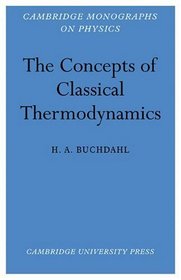 The Concepts of Classical Thermodynamics (Cambridge Monographs on Physics)