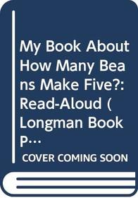 My Book About How Many Beans Make Five?: Read-Aloud (Longman Book Project)