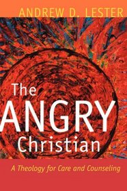 The Angry Christian: A Theology for Care and Counseling