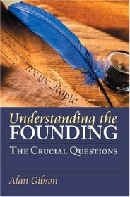 Understanding the Founding: The Crucial Questions (American Political Thought)