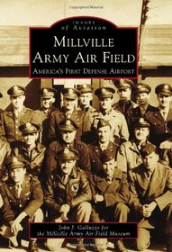 Millville Army Air Field:: America's First Defense Airport (Images of Aviation)