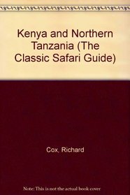 Kenya and Northern Tanzania (The Classic Safari Guide)