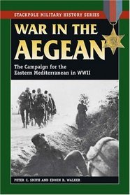 War in the Aegean: The Campaign for the Eastern Mediterranean in World War II (Stackpole Military History Series)
