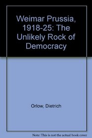Weimar Prussia, 1918-1925: The Unlikely Rock of Democracy