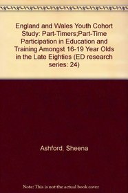 England and Wales Youth Cohort Study: Part-Timers;Part-Time Participation in Education and Training Amongst 16-19 Year Olds in the Late Eighties (ED research series: 24)