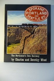 Spokane Portland & Seattle Ry.: The Northwest's Own Railway