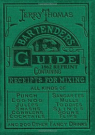 Jerry Thomas Bartenders Guide 1862 Reprint: How to Mix Drinks, or the Bon Vivant's Companion