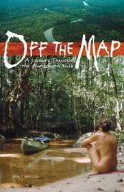 Off the Map: A Journey Through the Amazonian Wild
