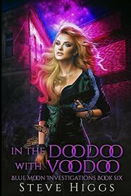 In the Doodoo with Voodoo.: The Harper Files Case 2 (Blue Moon Investigations)