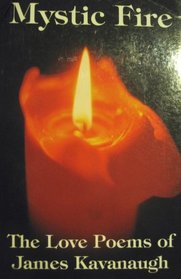 Mystic Fire: The Love Poetry of James Kavanaugh