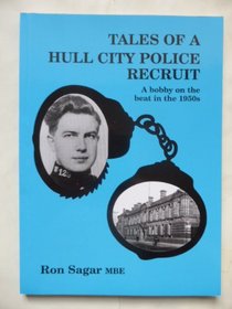 Tales of a Hull City Police Recruit: A Bobby on the Beat in the 1950s