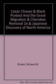 Cesar Chavez & Black Protest and the Great Migration & Cherokee Removal 2e & Japanese Discovery of North America