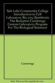 Salt Lake Community College Introduction to Cell Laboratory Bio 1175 (Symbiosis The Benjamin Cummings Custom Laboratory Program For The Biological Sciences)