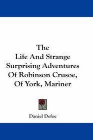 The Life And Strange Surprising Adventures Of Robinson Crusoe, Of York, Mariner