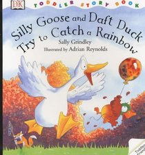 Silly Goose and Daft Duck Try to Catch a Rainbow (DK toddler story books)