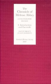 The Chronicle of Melrose Abbey: a Stratigraphic Edition. Volume I: Introduction and Facsimile Edition (Scottish History Society 6th Series)