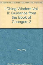 I Ching Wisdom: More Guidance from the Book of Changes