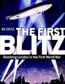 The First Blitz: The Aerial Battle for London in the First World War (General Military)