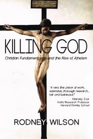 Killing God: Christian Fundamentalism and the Rise of Atheism
