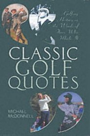 Classic Golf Quotes: Golfing History in the Words of Those Who Made it