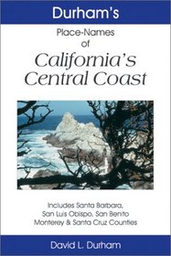 Durham's Place Names of California's Central Coast: Includes Santa Barbara, San Luis Obispo, San Benito, Monterey & Santa Cruz counties