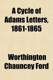 A Cycle of Adams Letters, 1861-1865